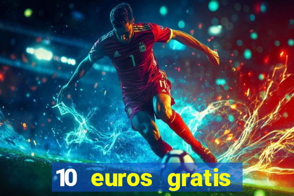 10 euros gratis sin depósito casino 2024