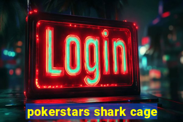 pokerstars shark cage