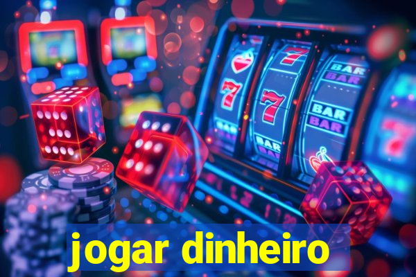 jogar dinheiro