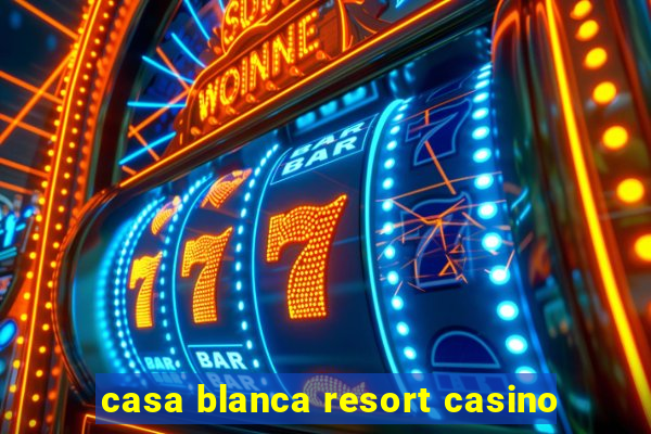 casa blanca resort casino