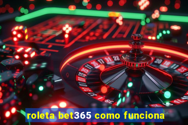 roleta bet365 como funciona