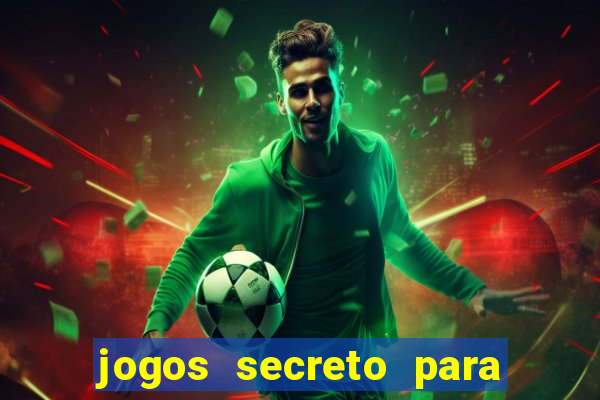 jogos secreto para ganhar dinheiro