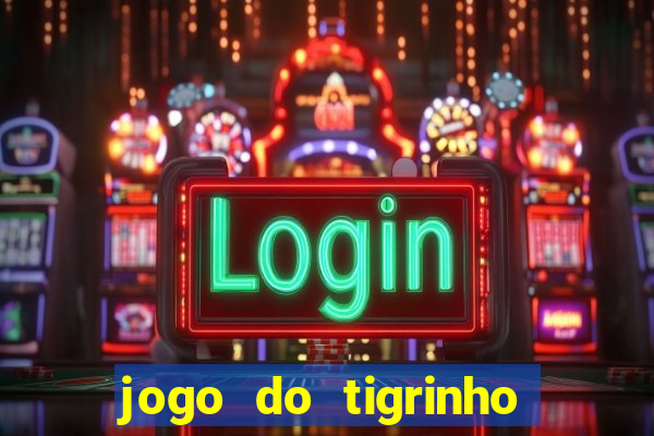 jogo do tigrinho com b?nus grátis no cadastro