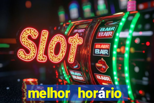 melhor horário para jogar fortune tiger hoje de tarde