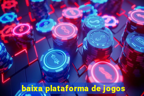 baixa plataforma de jogos