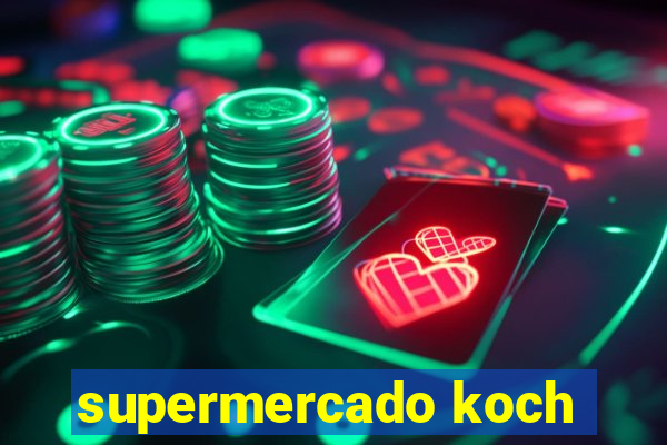 supermercado koch