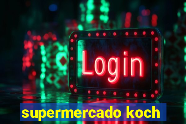 supermercado koch