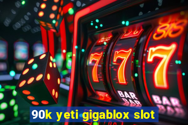 90k yeti gigablox slot