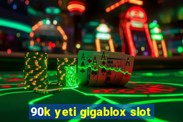 90k yeti gigablox slot