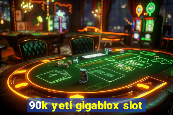 90k yeti gigablox slot