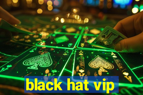 black hat vip