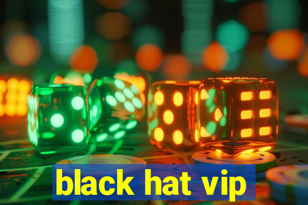 black hat vip