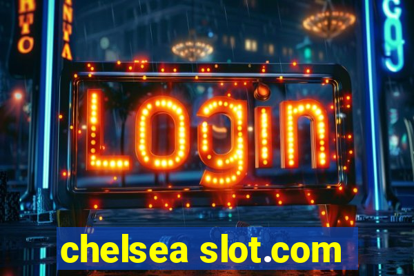 chelsea slot.com