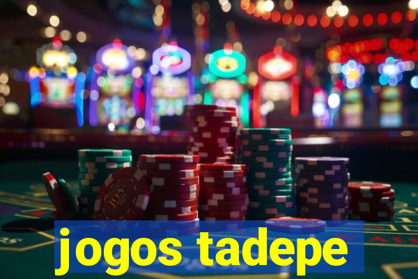 jogos tadepe