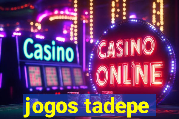 jogos tadepe