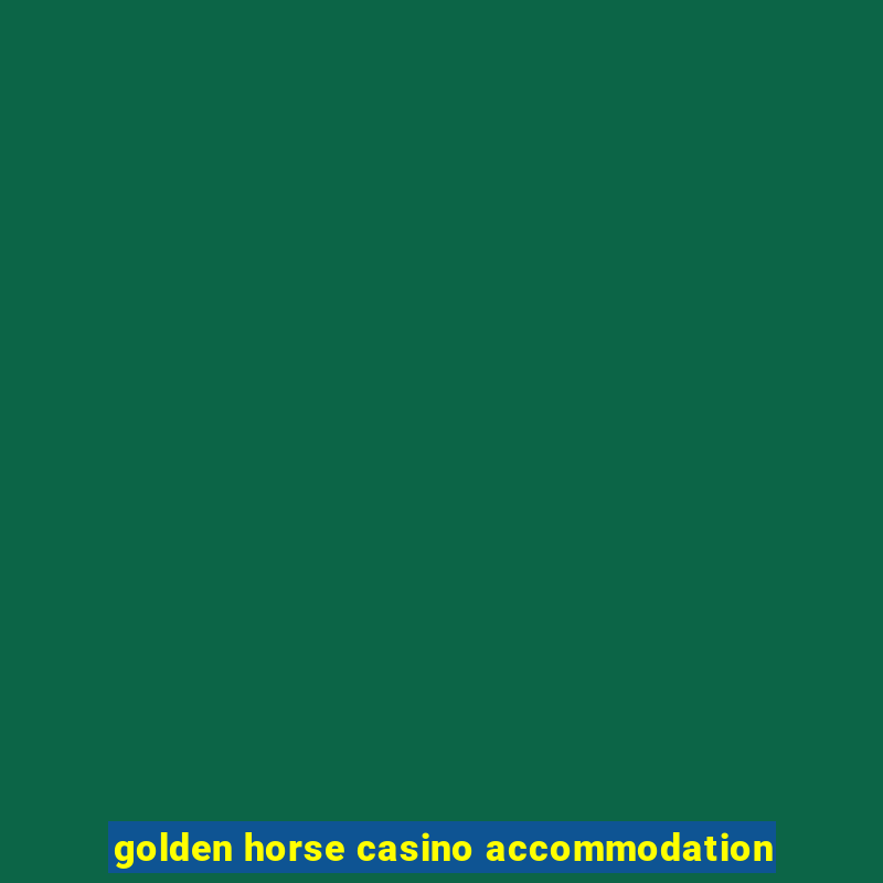 golden horse casino accommodation