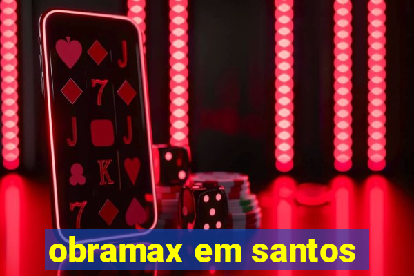 obramax em santos