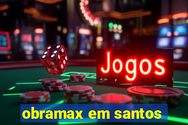 obramax em santos