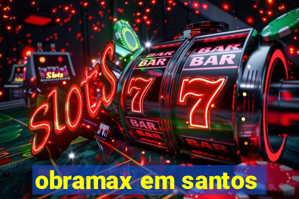 obramax em santos