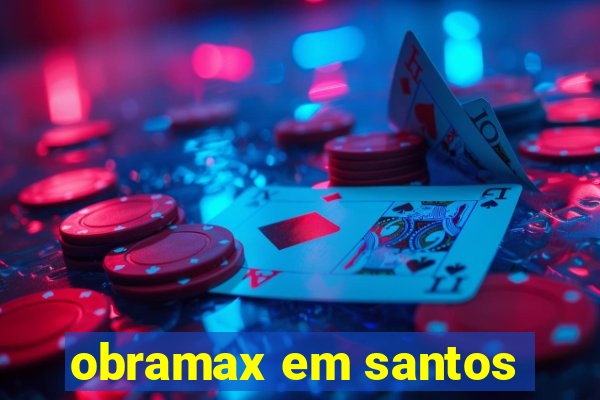 obramax em santos