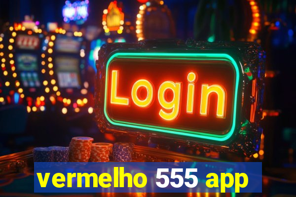 vermelho 555 app