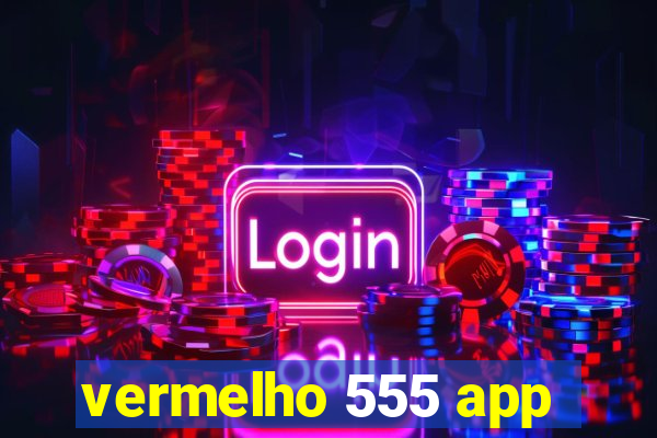 vermelho 555 app