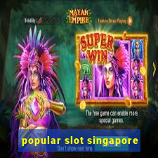 popular slot singapore