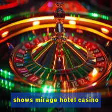 shows mirage hotel casino