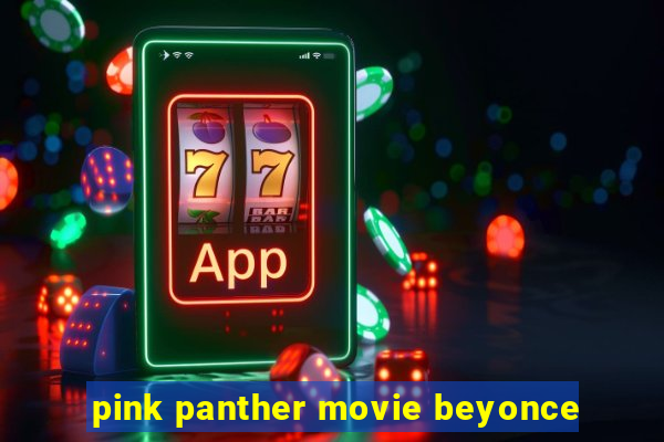 pink panther movie beyonce