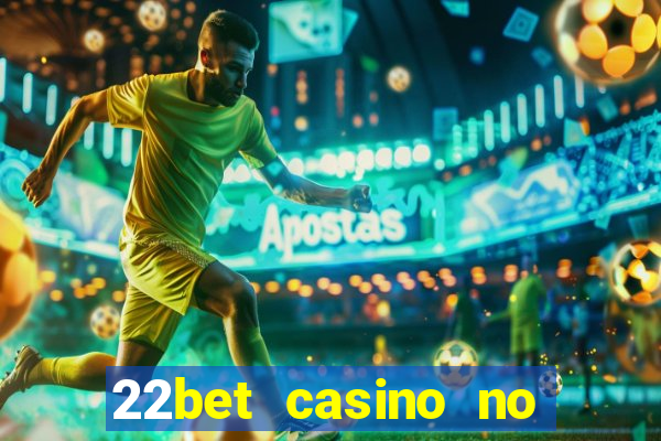 22bet casino no deposit code