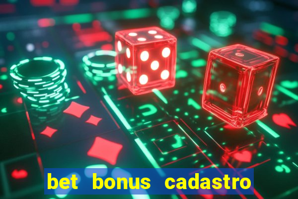 bet bonus cadastro sem deposito