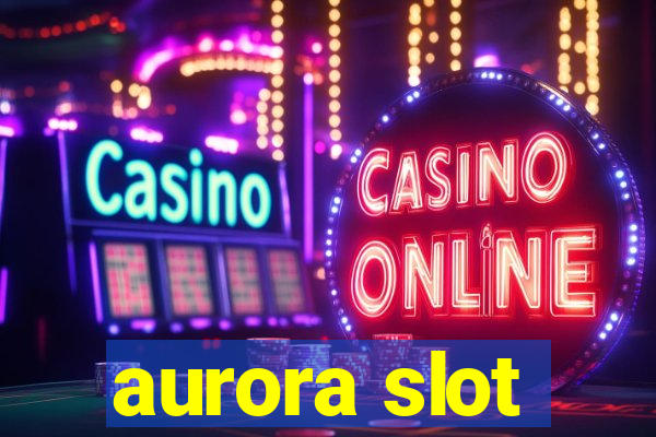 aurora slot