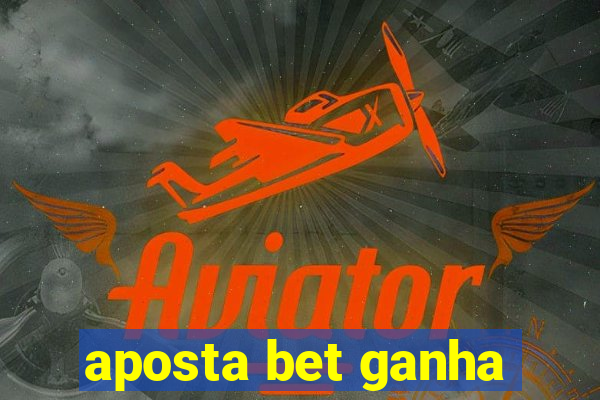 aposta bet ganha