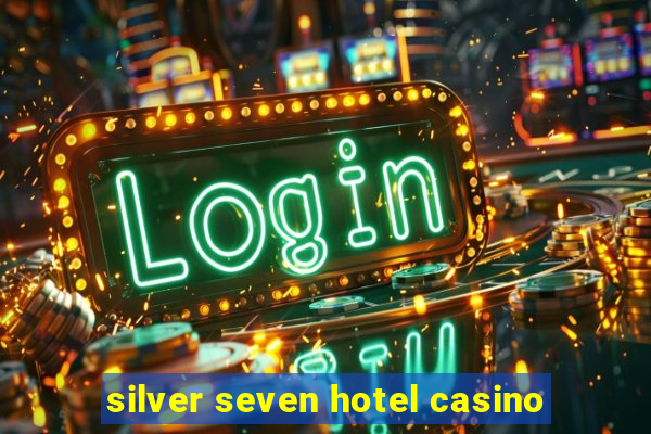 silver seven hotel casino