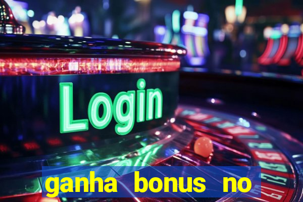 ganha bonus no cadastro sem deposito