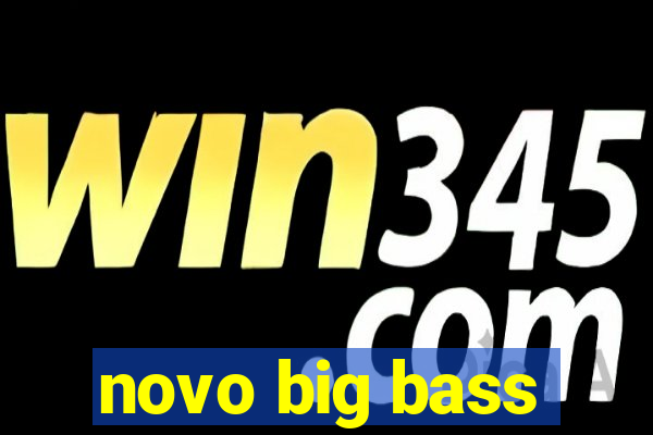 novo big bass