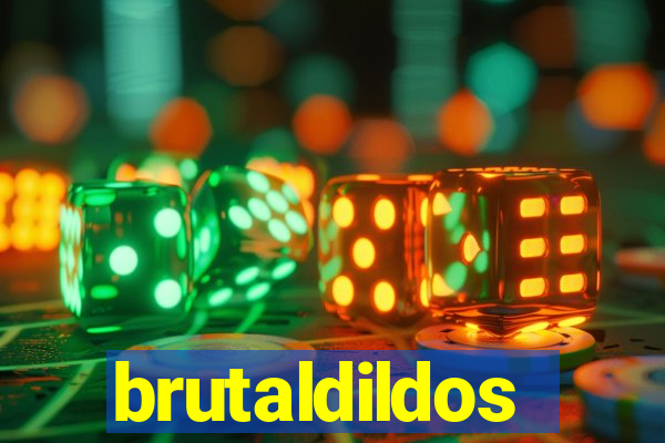 brutaldildos