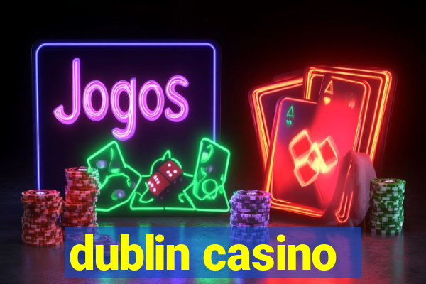 dublin casino