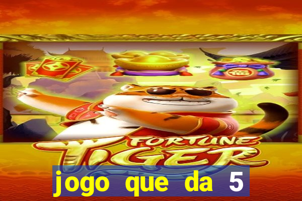 jogo que da 5 reais no cadastro