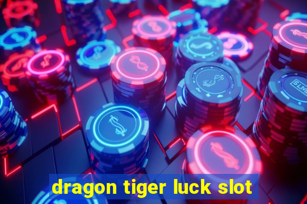 dragon tiger luck slot