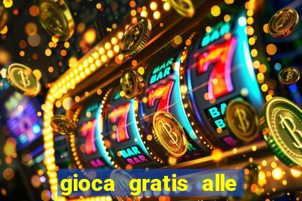 gioca gratis alle slot machine