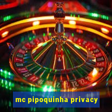 mc pipoquinha privacy