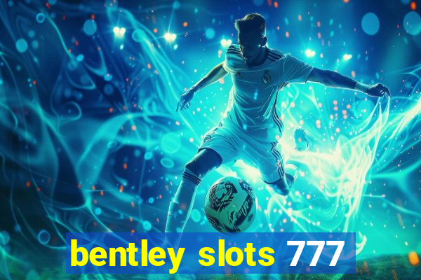 bentley slots 777