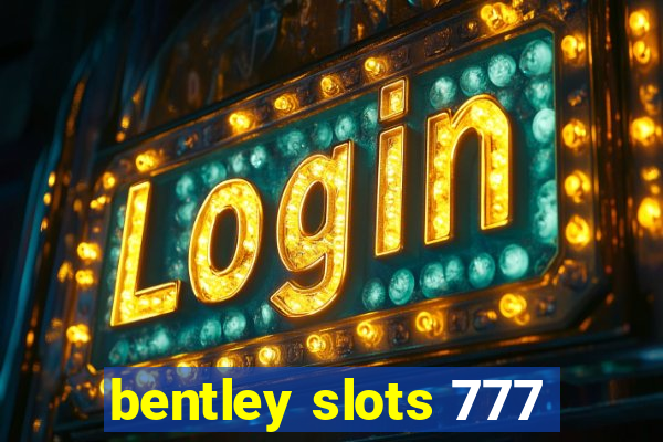 bentley slots 777