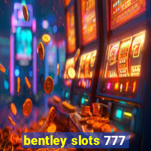 bentley slots 777