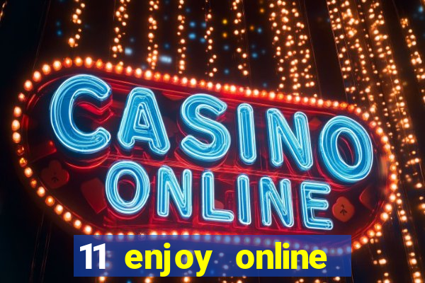 11 enjoy online casino malaysia