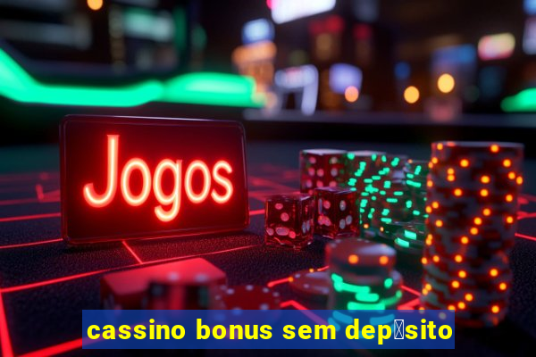 cassino bonus sem dep贸sito