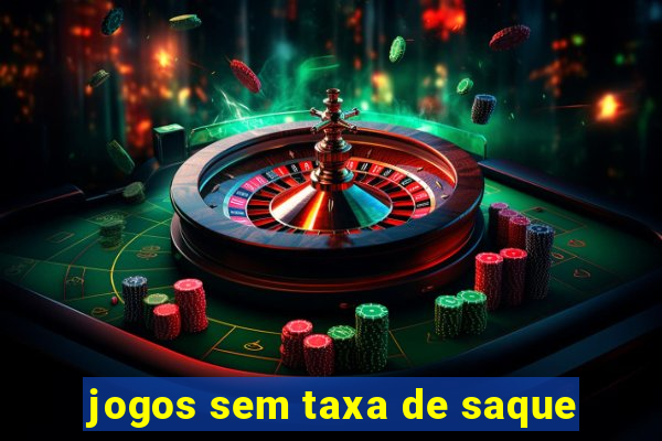 jogos sem taxa de saque