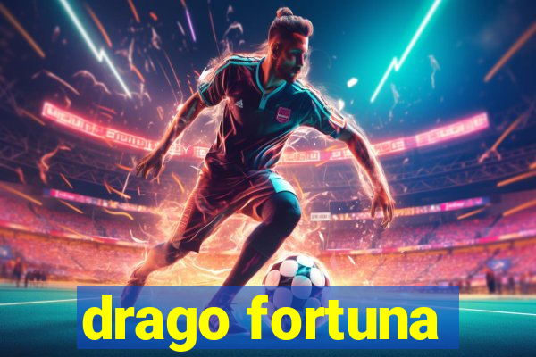 drago fortuna