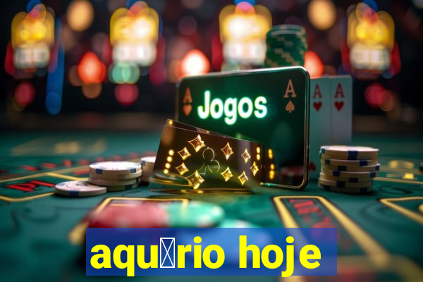 aqu谩rio hoje